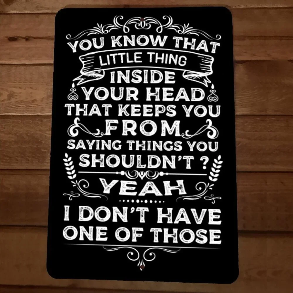 You Know That Thing That Keeps You From‎ Saying Things 8x12 Metal Wall Sign